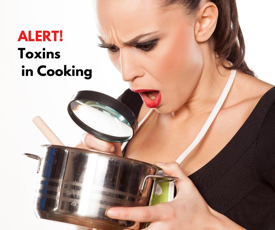 Alert! Toxins in Cooking