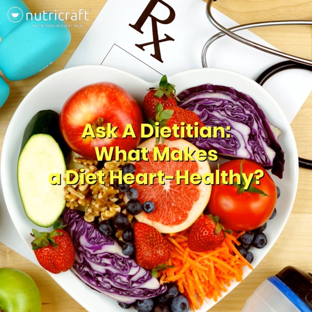 Ask A Dietitian: What Makes a Diet Heart-Healthy?